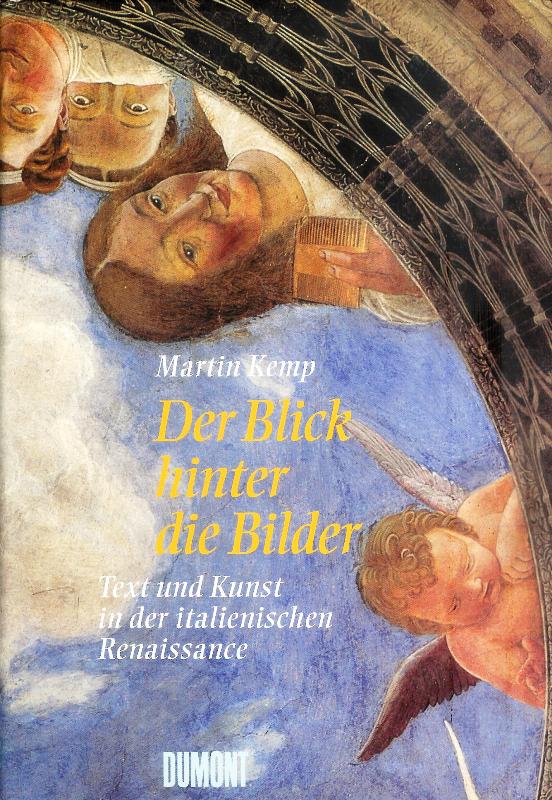 Kemp, Martin  Der Blick hinter die Bilder. Text und Kunst in der italienischen Renaissance. 
