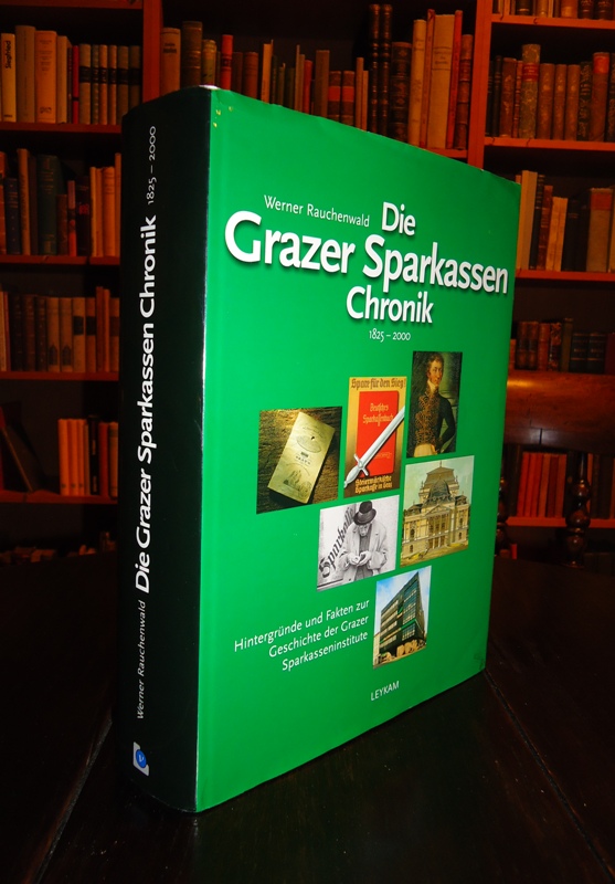 Rauchenwald, Werner  Die Grazer Sparkassen Chronik 1825-2000. Hintergründe und Fakten zur Geschichte der Grazer Sparkasseninstitute. 