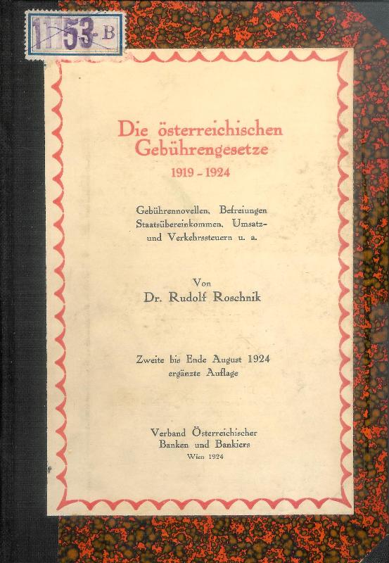 Roschnik, Rudolf  Die österreichischen Gebührengesetze 1919 - 1924. Zweite bis Ende August 1924 ergänzte Auflage. 