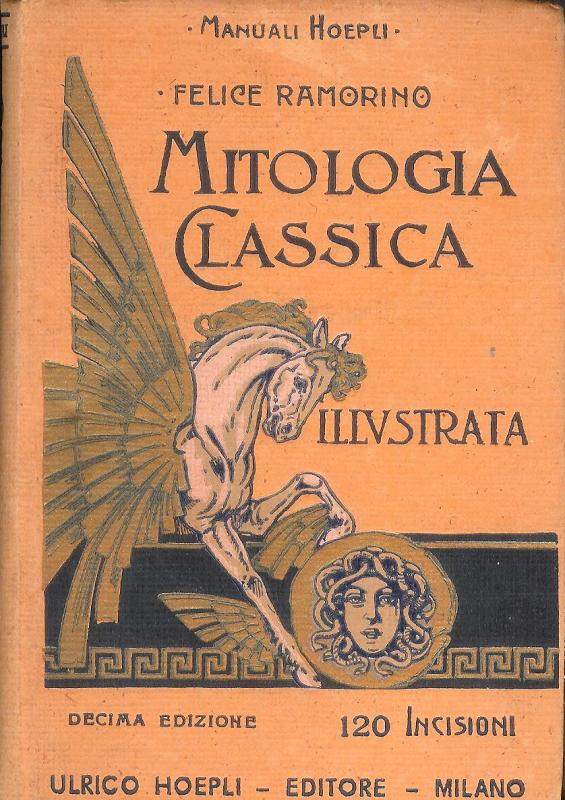 Ramorino, Felice  Mitologia classica illustrata ad uso delle scuole medie. Decima Edizione. 
