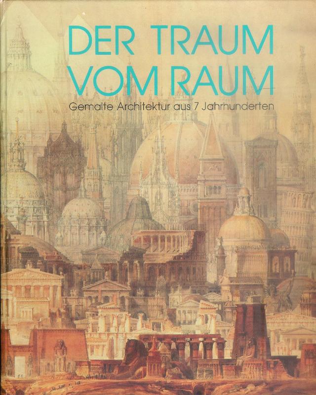 Albrecht Dürer Gesellschaft (Hg.)  Der Traum vom Raum. Gemalte Architektur aus 7 Jahrhunderten. Eine Ausstellung der Albrecht Dürer Gesellschaft Nürnberg in Zusammenarbeit mit der Kunsthalle Nürnberg. 