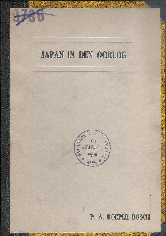 Bosch, Pieter Antonie Roeper  Japan in den oorlog. Proefschrift ter verkrijging van den graad van doctor in de handelswetenschap aan de nederlandsche handels-hoogeschool te Rotterdam. 