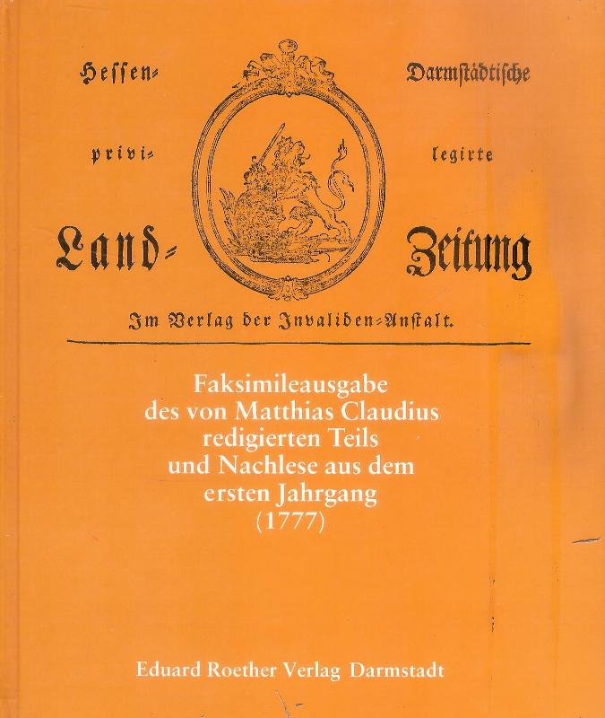 Fechner, Jörg-Ulrich (Hrsg.)  Hessen-Darmstädtische privilegirte Land-Zeitung 1777. Faksimileausgabe des von Matthias Claudius redigierten Teils und Nachlese aus dem ersten Jahrgang (1777). 