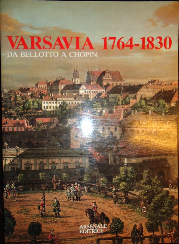 Warschau -  Varsavia 1764-1830. Da Bellotto a Chopin. 