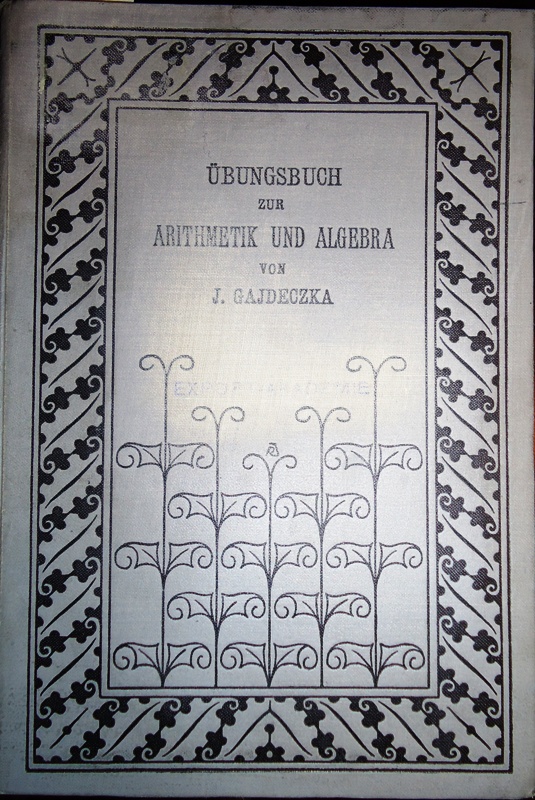 Gajdeczka, Josef  Übungsbuch der Arithmetik und Algebra für die oberen Klassen der Mittelschulen. 