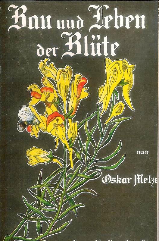 Metze, Oskar  Bau und Leben der Blüte. Eine Einführung in die Blütenbiologie. 