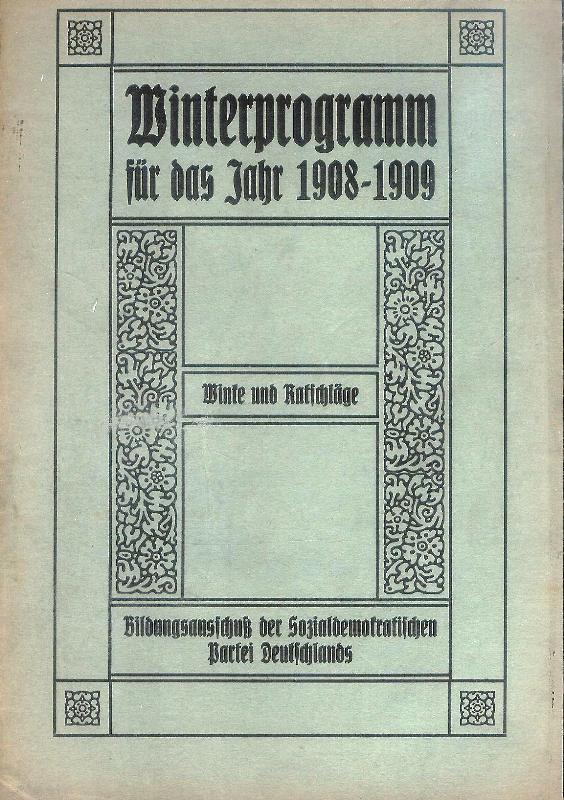 Bildungsausschuß der Sozialdemokratischen Partei Deutschlands  Winterprogramm für das Jahr 1908-1909. Winke und Ratschläge. 