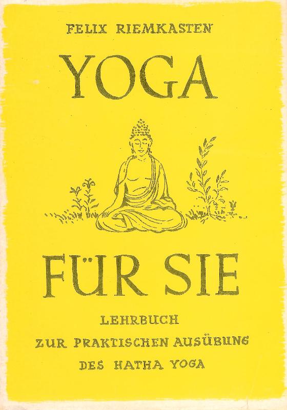 Riemkasten, Felix  Yoga für Sie. Lehrbuch zur praktischen Ausübung des Hatha Yoga. Sechste Auflage. 
