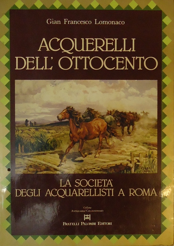 Lomonaco, Gian Francesco  Acquerelli dell'Ottocento La societa degli Acquarellisti a Roma. 