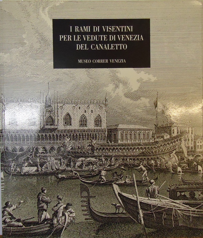 Museo Correr  I rami di visentini per le vedute di Venezia del Canaletto. 