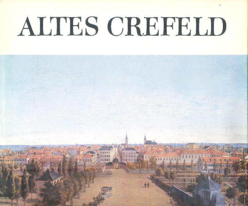 Köppen, Ernst  Altes Crefeld. Grafische und malerische Darstellungen aus fünf Jahrhunderten. 