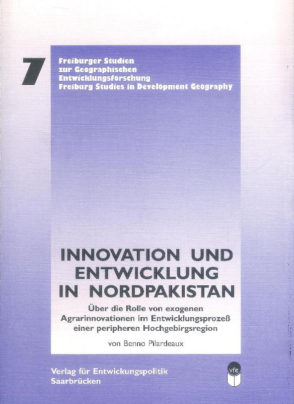 Pilardeaux, Benno  Innovation und Entwicklung in Nordpakistan. Über die Rolle von exogenen Agrarinnovationen im Entwicklungsprozeß einer peripheren Hochgebirgsregion. 