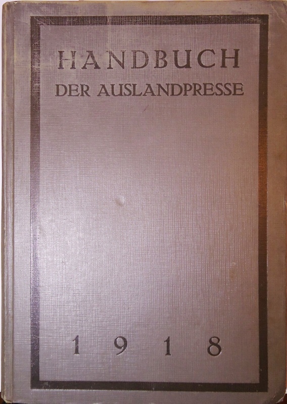 Auslandsstelle des Kriegspresseamtes (Bearbeitung)  Handbuch der Auslandspresse 1918. 