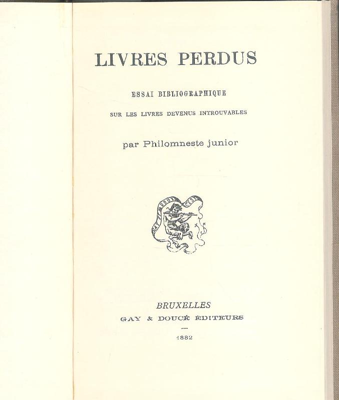[Brunet, J.C]  Livres perdus. Essai Bibliographique sur les livres devenus introuvables par Philomneste junior. Reprint. 