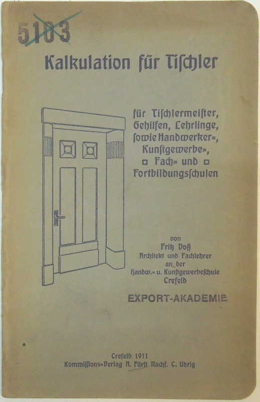 Tischlerei - Voß, Fritz  Kalkulation für Tischler, für Tischlermeister, gehilfen, Lehrlinge sowie für Handwerker-Kunstgewerbe-, Fach- und Fortbildungsschulen. 