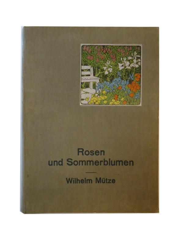 Mütze, Wilhelm  Rosen und Sommerblumen. Drittes Tausend. 