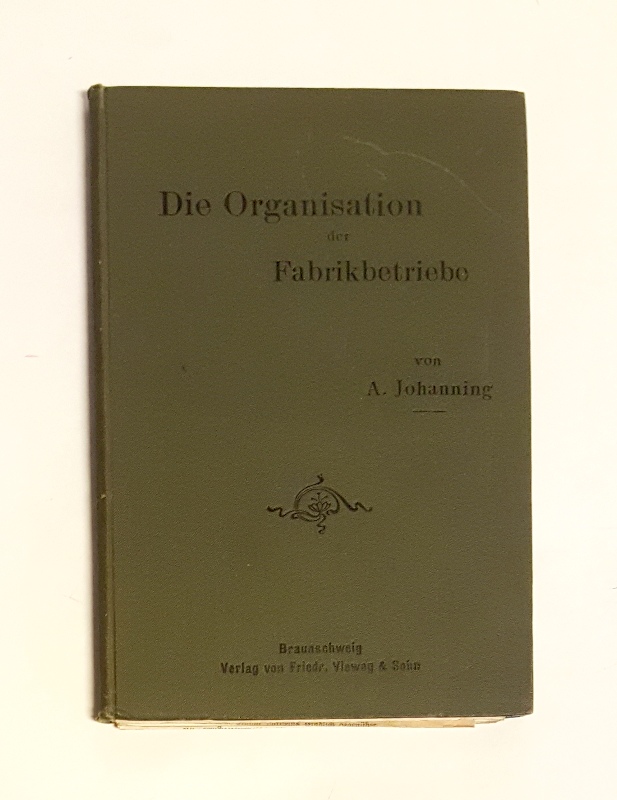 Johanning, A.  Die Organisation der Fabrikbetriebe. Zweite Auflage. 