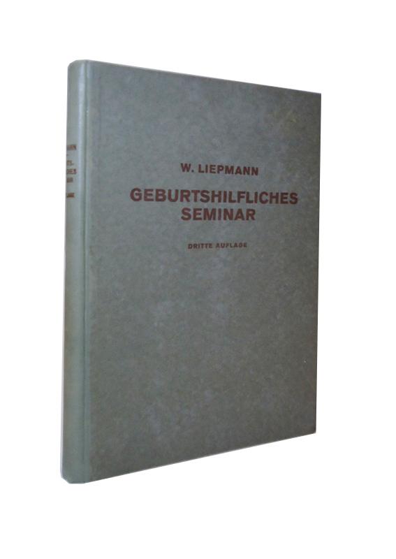 Liepmann, Wilhelm  Das geburtshilfliches Seminar. Praktische Geburtshilfe in zwanzig Vorlesungen für Ärzte und Studierende. 3. Aufl. 