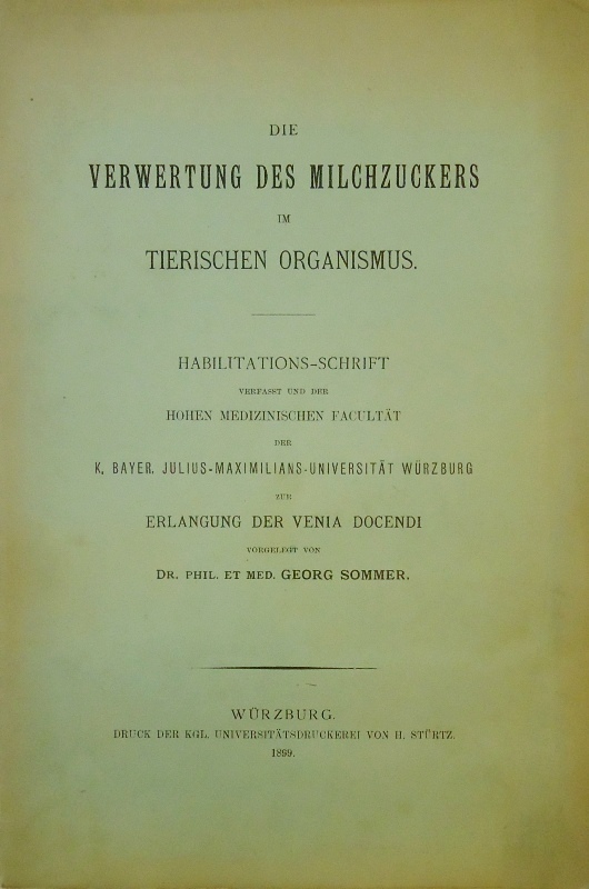 Sommer, Georg  Die Verwertung des Milchzuckers im tierischen Organismus. Habilitations-Schrift. 