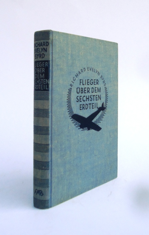 Byrd, Richard Evelyn  Flieger über dem sechsten Erdteil. Meine Südpolexpedition 1928/30. 