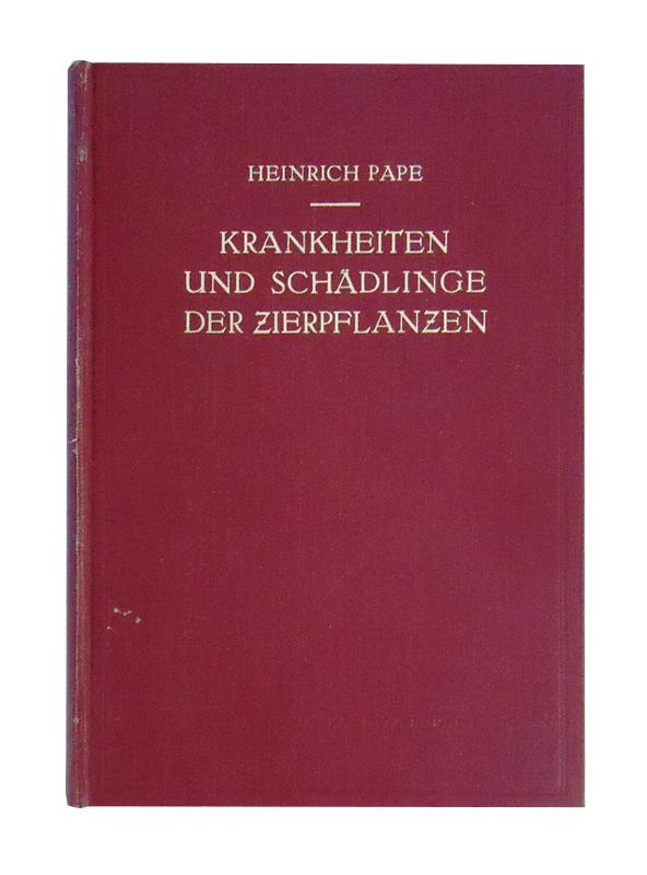 Pape, Heinrich  Die Praxis der Bekämpfung von Krankheiten und Schädlingen der Zierpflanzen. 