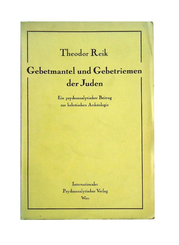 Reik, Theodor  Gebetmantel und Gebetriemen der Juden. Ein psychoanalytischer Beitrag zur hebräischen Archäologie. 