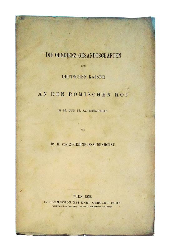 Wiedineck-Südenhorst, H. von  Die Obedienz-Gesandschaften der Deutschen Kaiser an den Römischen Hof im 16. und 17. Jahrhunderte. 