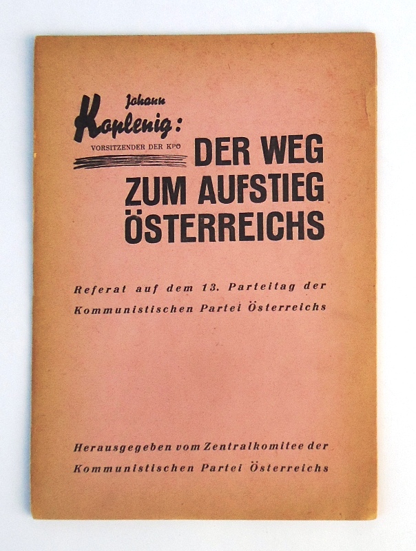 Koplenig, Johann  Der Weg zum Aufstieg Österreichs. Referat auf dem 13. Parteitag der Kommunistischen Partei Österreichs. 