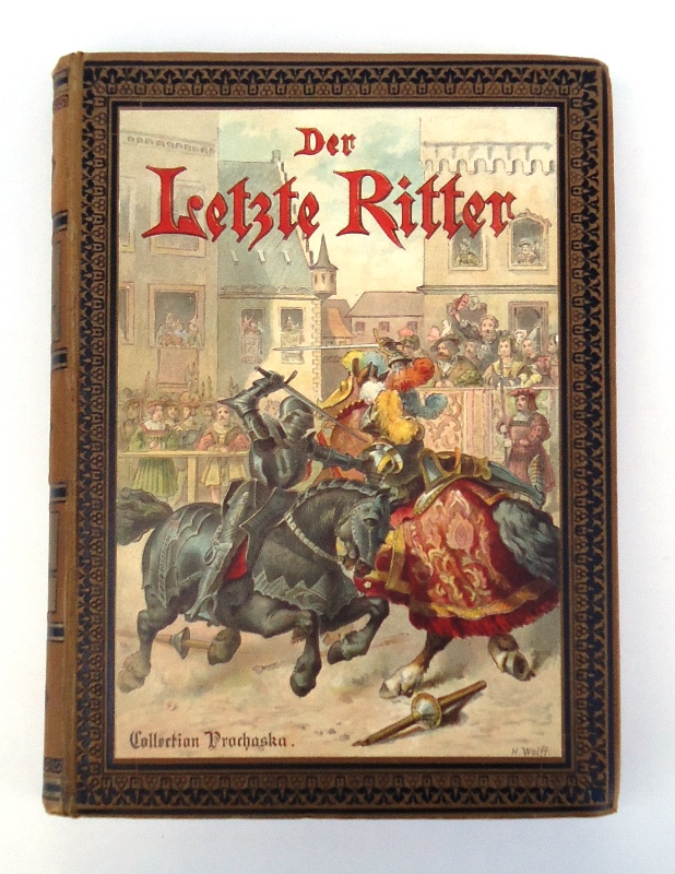 Zöhrer, Ferdinand  Der letzte Ritter. Historische Erzählung aus den Tagen Kaiser Maximilians I. 1459 - 1519. 