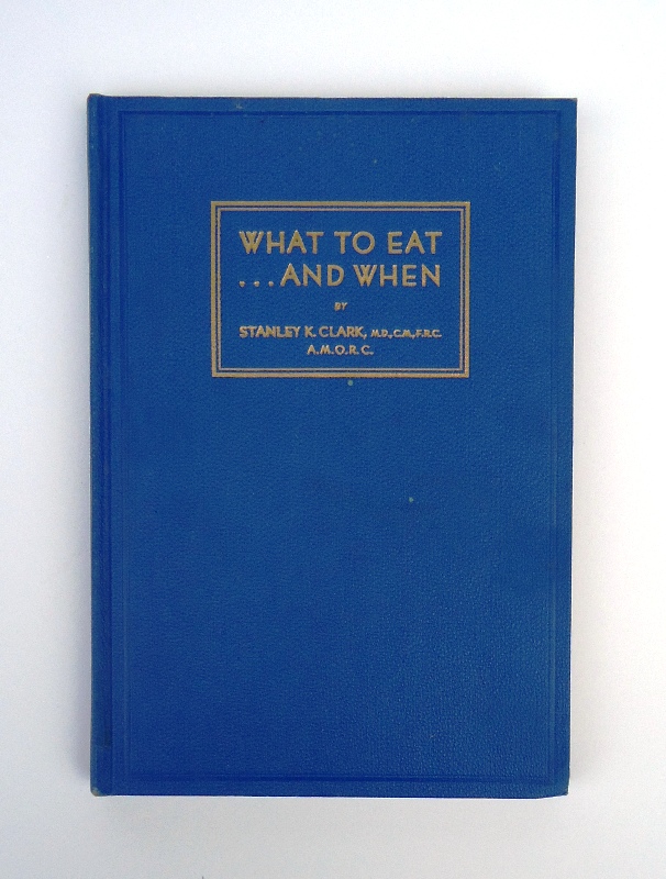 Clark, Stanley K.  What To Eat - And  When. Second Edition. 
