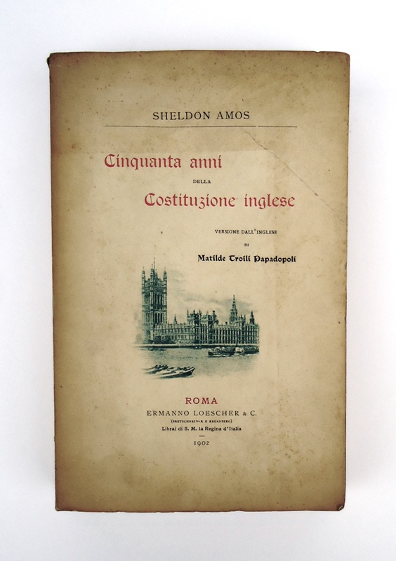 Sheldon, Amos  Cinquanta anni della Costituzione inglese 1830-1880. Versione dall´inglese di Matilde Troili Papadopoli. 