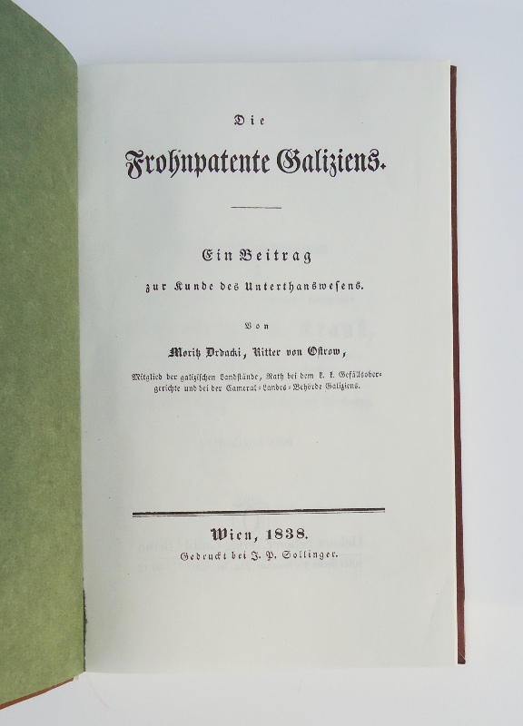 Drdacki, Moritz Ritter von Ostrow  Die Frohnpatente Galiziens. Ein Beitrag zur Kunde des Unterthanwesens. Nachdruck der Ausgabe 1838 bei J. P. Sollinger in Wien. 
