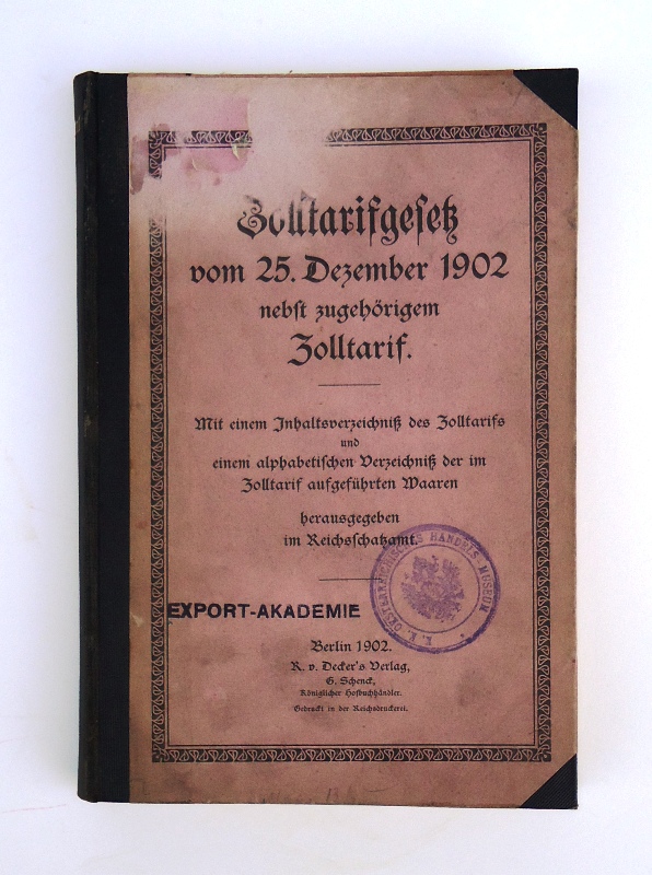 Reichsschatzamt (Hg.)  Zolltarifgesetz vom 25. Dezember 1902 nebst zugehörigem Zolltarif. 
