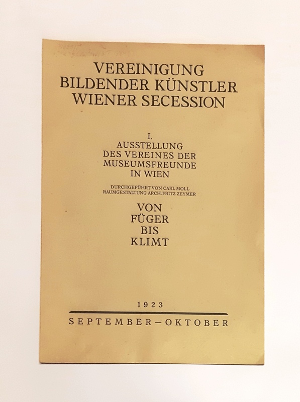 Vereinigung Bildender Künstler Wiener Secession  Von Füger bis Klimt. I. Ausstellung des Vereines der Museumsfreunde in Wien, durchgeführt von Carl Moll. 
