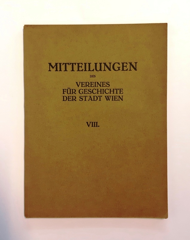 Kallbrunner, Josef (Schriftleiter)  Mitteilungen des Vereines für Geschichte der Stadt Wien, früher Altertums-Verein zu Wien. Band VIII. 