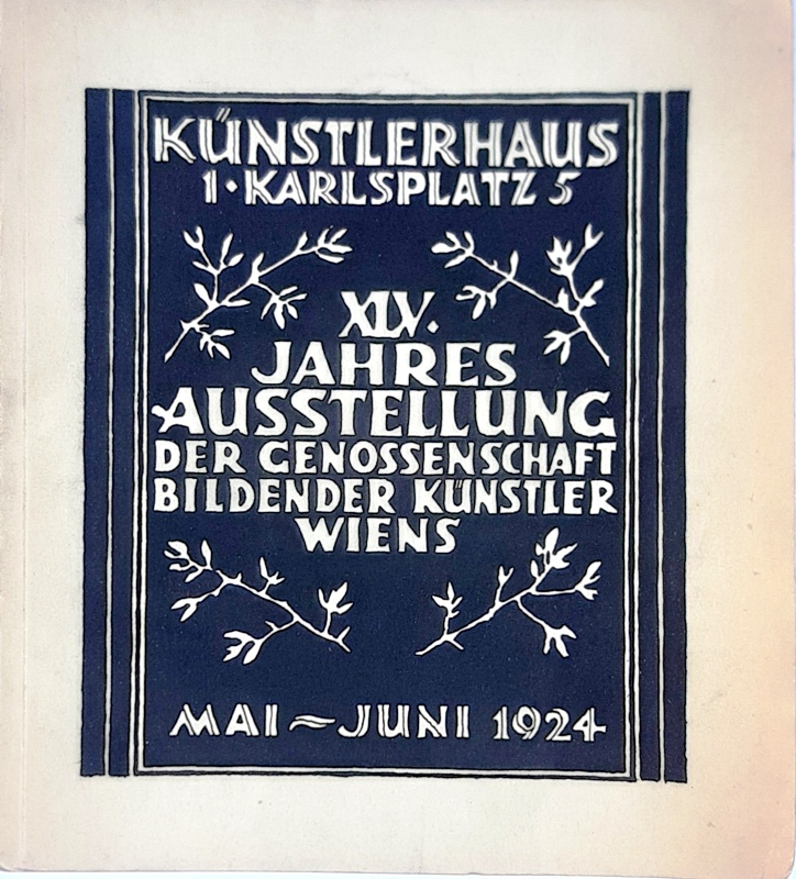 Künstlerhaus Wien  XLV. Jahres-Ausstellung der Genossenschaft Bildender Künstler Wiens- Katalog. Mai bis Ende Juni 1924. 