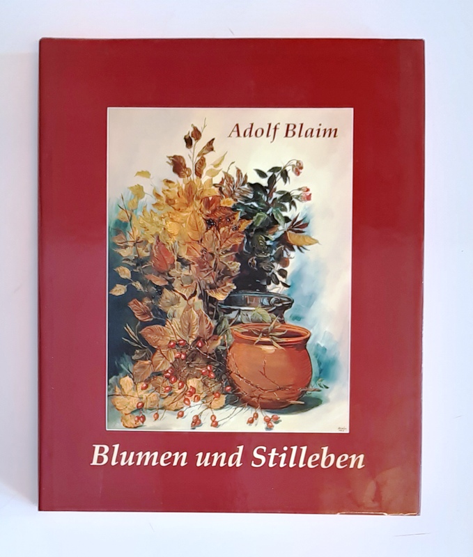 Blaim, Adolf  WIDMUNGSEXEMPLAR - Blumen und Stilleben. 