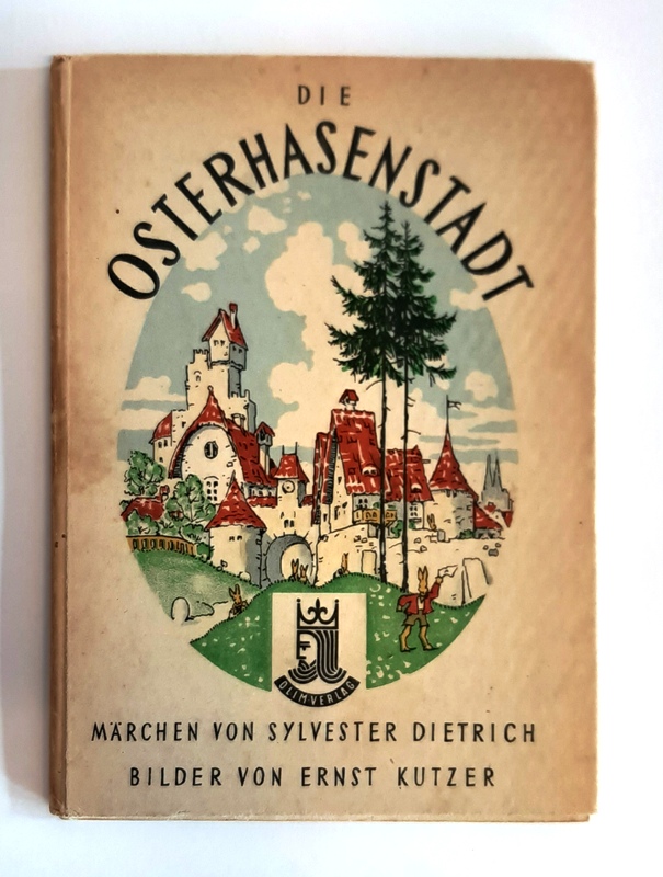 Kutzer Ernst (Illustr.) / Dietrich, Sylvester  Die Osterhasenstadt. Märchen von Sylvester Dietrich. 