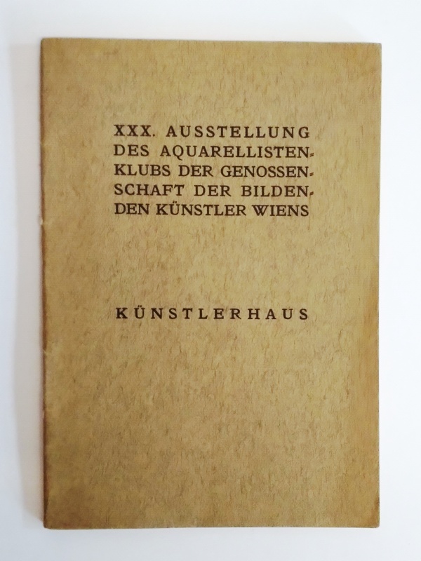 Wiener Künstlerhaus  Katalog der XXX. Ausstellung des Aquarellisten-Klubs der Genossenschaft der Bildenden Künstler Wiens. 