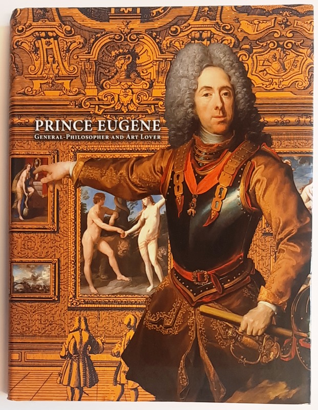 Husslein-Arco, Agnes / Marie-Louise von Plessen  Prince Eugene. General-Philosopher and Art Lover. 