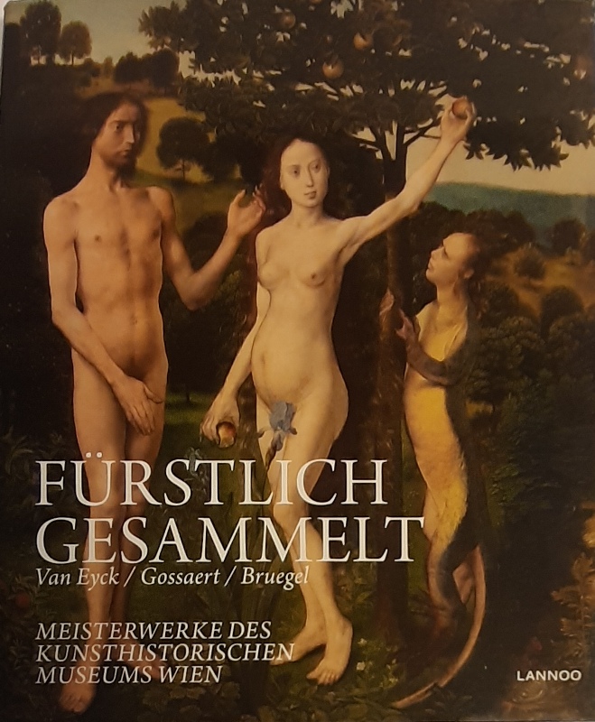 Ferino-Pagden, Sylia, u.a. (Hg.)  Fürstlich gesammelt. Van Eyck, Gossaert, Bruegel. Meisterwerke des Kunsthistorischen Museums Wien. 