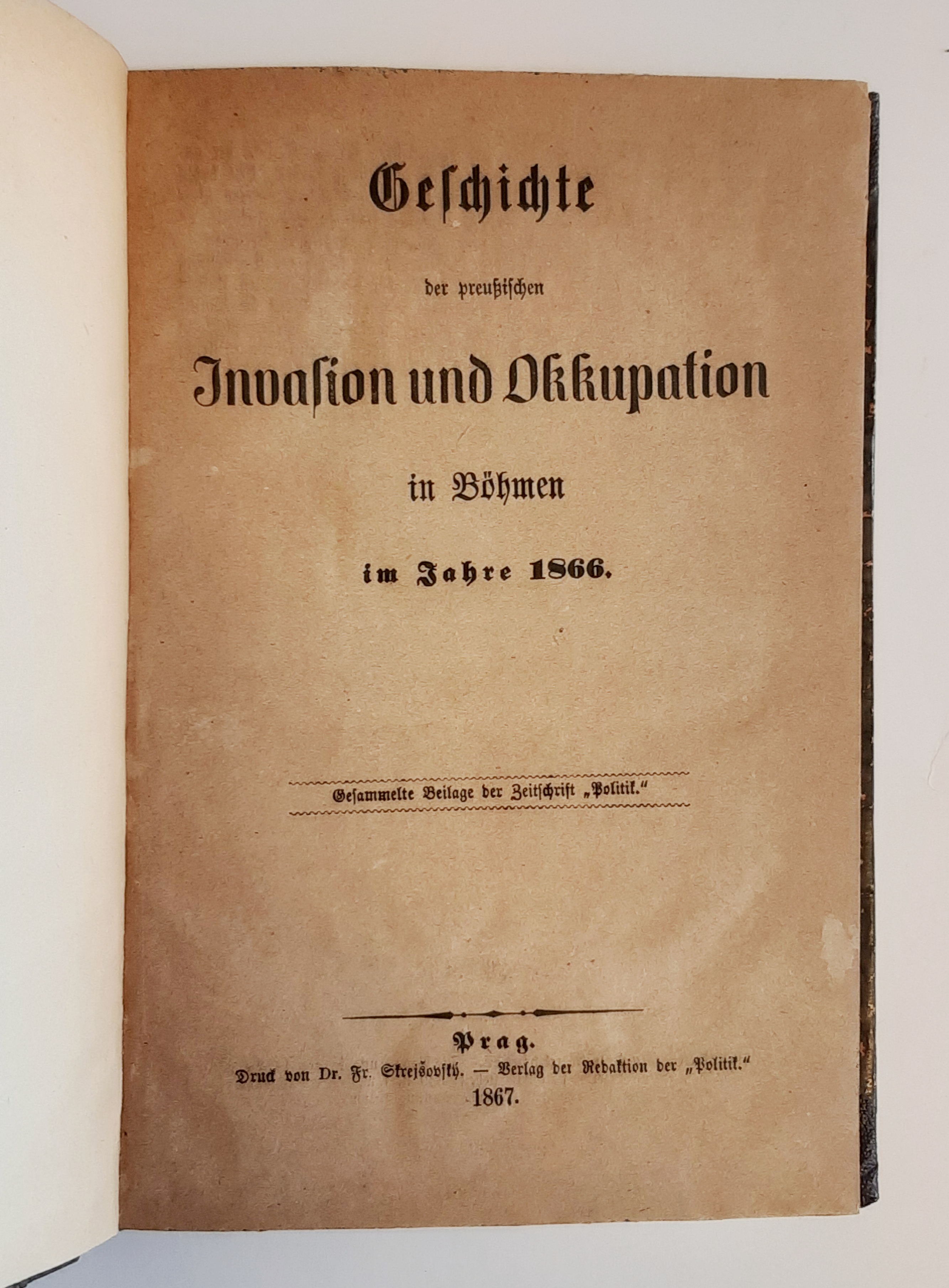 1866 -  Geschichte der preußischen Invasion und Okkupation in Böhmen im Jahre 1866. (= Gesammelte Beilage der Zeitschrift "Politik"). 