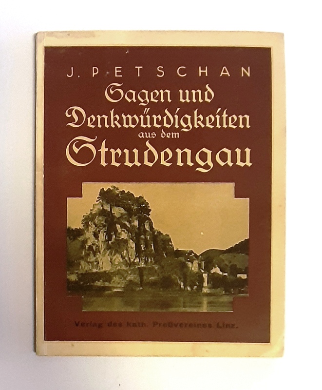 Strudengau - Petschan, J.  Sagen und Denkwürdigkeiten aus dem Strudengau. 