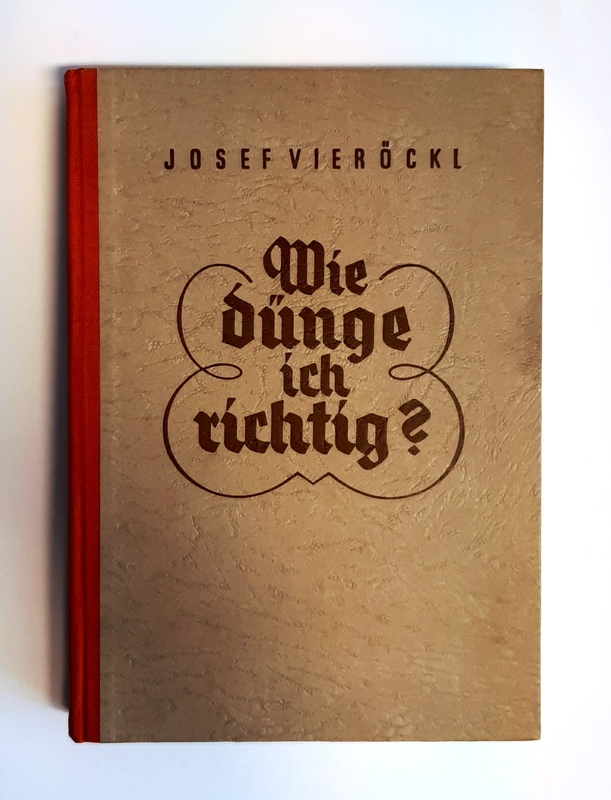 Düngen - Vieröckl, Josef  Wie dünge ich richtig? 440 Fragen und Antworten über Boden, Pflanze und Düngung. 
