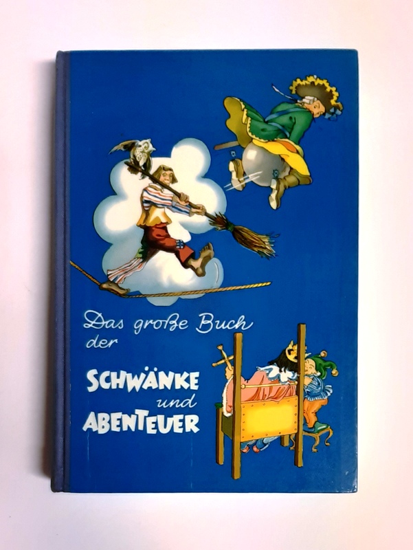 Alexander, Heinz R. / Liane Keller (Bearb.)  Das große Buch der Schwänke und Abenteuer. 