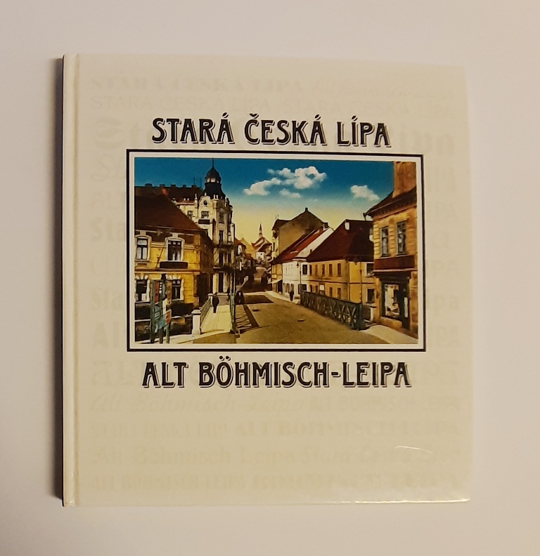 Smejkal, Ladislav (Text)  Stará Ceská Lípa v dobových fotografisch. Alt Böhmisch-Leipa in zeitgemäßen Photos. 