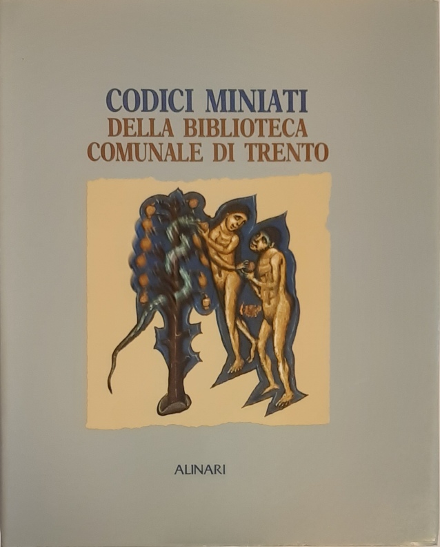 Bernasconi, Marina / Dal Poz, Lorena  Codici miniati della Biblioteca Comunale di Trento. 