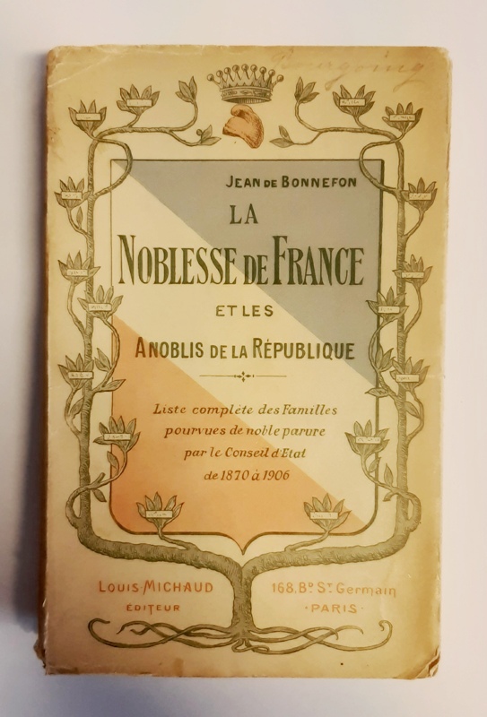 Bonnefon, Jean de  La Noblesse de France et les Anoblis de la République. Liste complète des Familles pourvues de noble parure par le Conseil d'Etat de 1870 à 1906. 