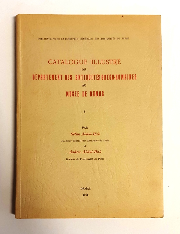 Abdul-Hak, Sélim  Catalogue illustré du département des antiquités greco-romaines au musée de Damas. Tome 1. 