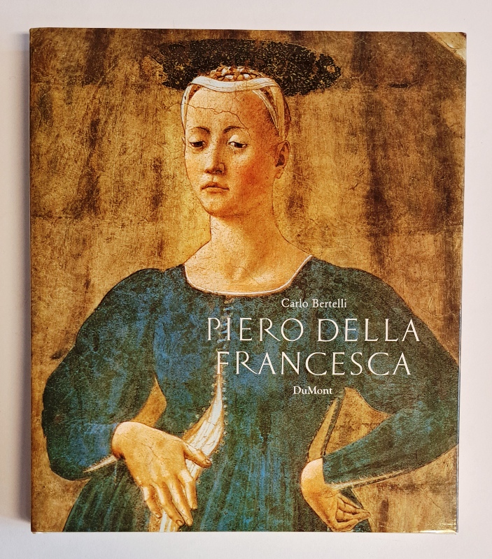 Bertelli, Carlo  Piero della Francesca. Leben und Werk des Meisters der Frührenaissance. 
